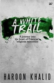 Cover of: A WHITE TRAIL: A JOURNEY INTO THE HEART OF PAKISTAN'S RELIGIOUS MINORITIES by 