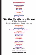 Cover of: The New York review abroad : fifty years of international reportage