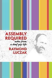Cover of: Assembly Required: Notes from a Deaf Gay Life