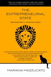Cover of: THE ENTREPRENEURIAL STATE: DEBUNKING PUBLIC VS. PRIVATE SECTOR MYTHS by 