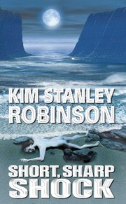 Cover of: A short, sharp shock by Kim Stanley Robinson