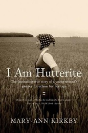 Cover of: I am Hutterite: the fascinating true story of a young woman's journey to reclaim her heritage