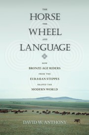 Cover of: The Horse, the Wheel, and Language: How Bronze-Age Riders from the Eurasian Steppes Shaped the Modern World