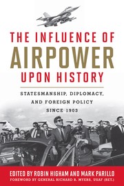 Cover of: The Influence of Airpower Upon History: statesmanship, diplomacy, and foreign policy since 1903