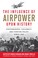 Cover of: The Influence of Airpower Upon History