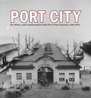 Cover of: Port City: The History and Transformation of the Port of San Francisco, 1848-2010
