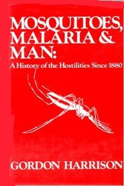 Cover of: Mosquitoes, malaria, and man: a history of the hostilities since 1880