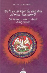 Cover of: De la Symbolique des chapitres en franc-maçonnerie - Rite Ecossais Ancien et Accepté et Rite Français: DE LA LIBERTE DE PASSAGE A L'ENVOL DU PHENIX