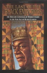 Cover of: The last of the Black emperors: the hollow comeback of Marion Barry in the new age of Black leaders