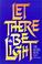 Cover of: Let There Be Light