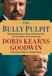 Cover of: The Bully Pulpit: Theodore Roosevelt, William Howard Taft, and the Golden Age of Journalism by 