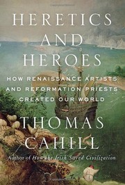 Cover of: Heretics and Heroes: how Renaissance artists and Reformation priests created our world