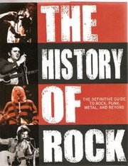 Cover of: The history of rock the definitive guide to rock, punk, metal and beyond