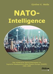 NATO-INTELLIGENCE- Das Militärische Nachrichtenwesen im Supreme Headquarters Allied Powers Europe (SHAPE),1985-1989 by Günther Weisse