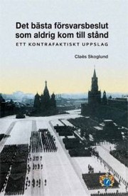 Cover of: Det bästa försvarsbeslut som aldrig kom till stånd: ett kontrafaktiskt uppslag