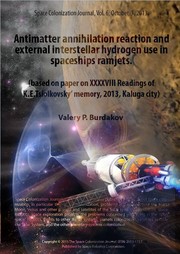 Antimatter annihilation reaction and external interstellar hydrogen use in spaceships ramjets. Space Colonization Journal, Vol. 6, 2013.
