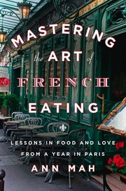 Cover of: Mastering the Art of French Eating: Lessons in Food and Love from a Year in Paris