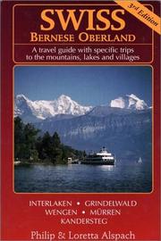 Cover of: Swiss Bernese Oberland: A Travel Guide with Specific Trips to the Mountains, Lakes and Villages, Third Edition