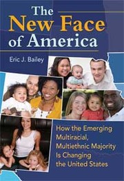 Cover of: The New Face of America: how the emerging multiracial, multiethnic majority is changing the United States