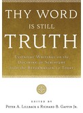 Cover of: Thy word is still truth: essential writings on the doctrine of scripture from the Reformation to today