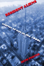 Resident Aliens:stories of nyc in the 1960s by Beth Porter