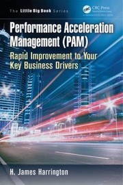 Cover of: PERFORMANCE ACCELERATION MANAGEMENT (PAM) : RAPID IMPROVEMENT TO YOUR KEY PERFORMANCE DRIVERS