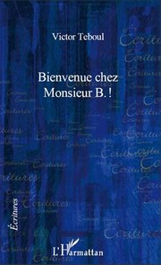 Cover of: Bienvenue chez monsieur B.! by Victor Teboul