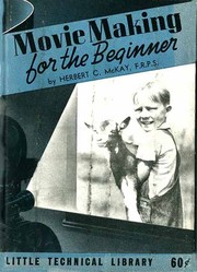 Cover of: Movie making for the beginner by Herbert C. McKay F.R.P.S.  F.P.S.A.