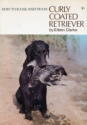 How to raise and train a curly coated retriever by Eileen Clarke