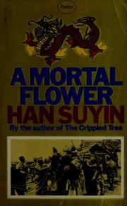 Cover of: A mortal flower by Han Suyin