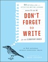 Cover of: Don't forget to write for the elementary grades: 50 enthralling and effective writing lessons (ages 5 to 12)