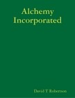 Front cover of Alchemy Incorporated by David T. Robertson