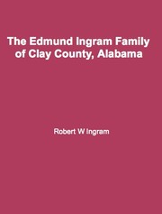 The Edmund Ingram Family of Clay County, Alabama by Robert W. Ingram