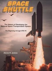 The history of developing the National Space Transportation System by Dennis R. Jenkins