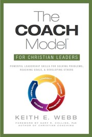 Cover of: The COACH model for Christian leaders: powerful leadership skills for solving problems, reaching goals, & developing others