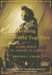 Cover of: Holding Our World Together: Ojibwe Women and the Survival of Community by 