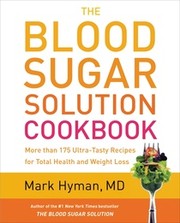 Cover of: The blood sugar solution cookbook: more than 175 ultra-tasty recipes for total health and weight loss