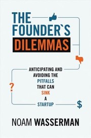 Cover of: The Founder's Dilemmas: Anticipating and Avoiding the Pitfalls That Can Sink a Startup by 