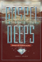 Cover of: Gospel deeps: reveling in the excellencies of Jesus