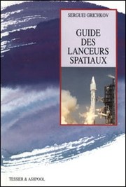 Guide des Lanceurs Spatiaux (First Release) by Laurent DeAngelis, Serguei Grichkov