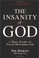 Cover of: The Insanity of God