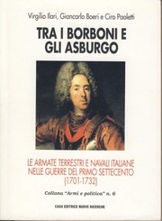 Cover of: Tra i Borboni e gli Asburgo: le armate terrestri e navali italiane nelle guerre del primo Settecento (1701-1732)