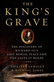 Cover of: The King's Grave: the discovery of Richard III's lost burial place and the clues it holds