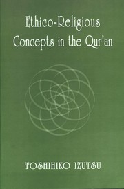 Ethico--religious concepts in the Qur'an. -- by Toshihiko Izutsu