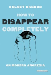 Cover of: How to Disappear Completely: On Modern Anorexia