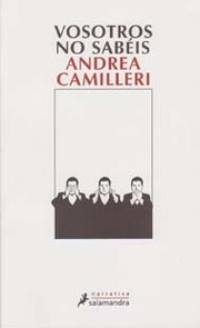 Cover of: Vosotros no sabéis: : los amigos, los enemigos, la mafia y el mundo en los Pizzini de Bernardo Provenzano