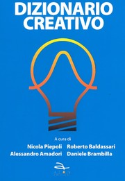 DIZIONARIO CREATIVO - Percorsi, tracce, idee e spunti per risolvere i problemi by Nicola Piepoli, Alessandro Amadori, Daniele Brambilla, Roberto Baldassari