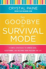 Cover of: Say Goodbye to Survival Mode: 9 simple strategies to stress less, sleep more, and restore your passion for life
