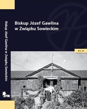 Biskup Józef Gawlina w  Związku Sowieckim by Jerzy Myszor (ed.)