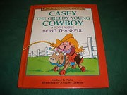 Cover of: Casey the greedy young cowboy: a book about being thankful